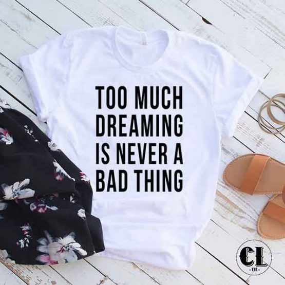 T-Shirt Too Much Dreaming Is Never A Bad Thing by Clotee.com Tumblr Aesthetic Clothing