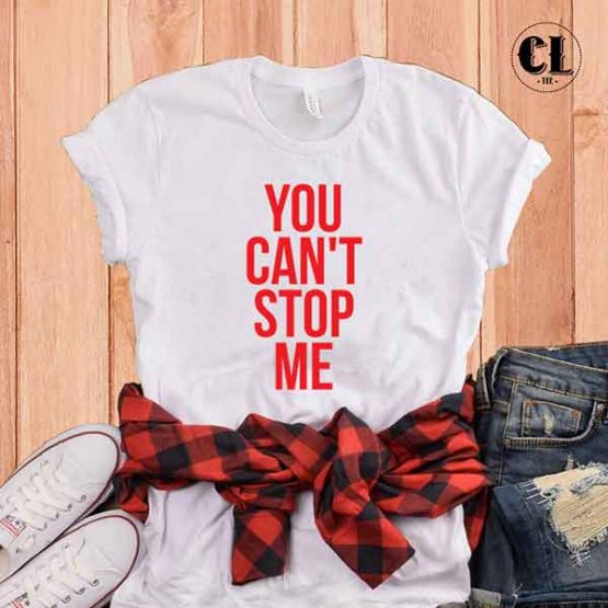 T-Shirt You Can't Stop Me by Clotee.com Tumblr Aesthetic Clothing
