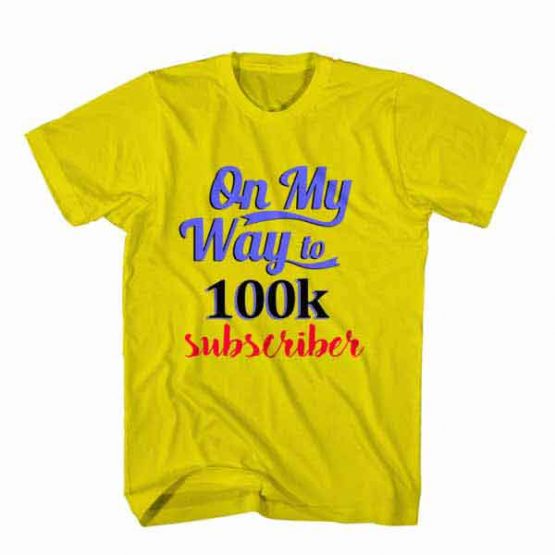 T-Shirt On My Way To 100k Subscriber, Youtuber T-Shirt men women youtuber influencer tee. Printed and delivered from USA or UK.