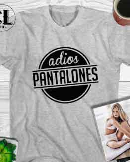 T-Shirt Adios Pantalones men women round neck tee. Printed and delivered from USA or UK.