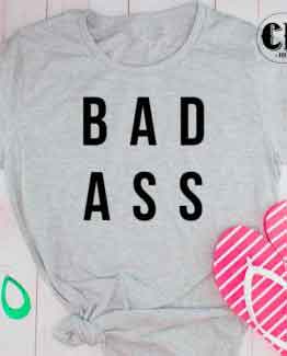 T-Shirt Bad Ass men women round neck tee. Printed and delivered from USA or UK.
