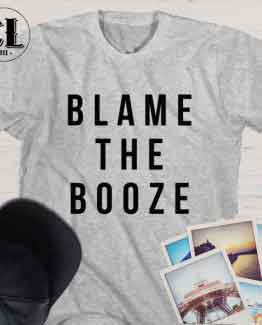 T-Shirt Blame The Booze men women round neck tee. Printed and delivered from USA or UK.