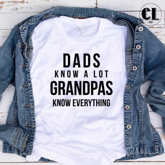T-Shirt Dads Know Alot Grandpas Know Everything men women round neck tee. Printed and delivered from USA or UK.