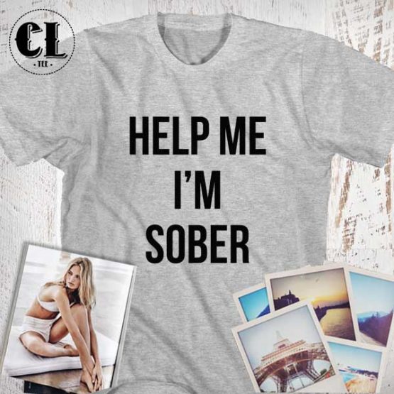 T-Shirt Help Me Im Sober men women round neck tee. Printed and delivered from USA or UK.