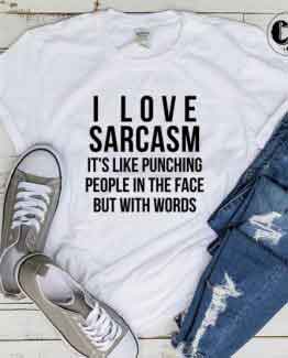 T-Shirt I Love Sarcasm men women round neck tee. Printed and delivered from USA or UK.
