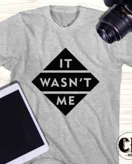 T-Shirt It Wasnt Me men women round neck tee. Printed and delivered from USA or UK.