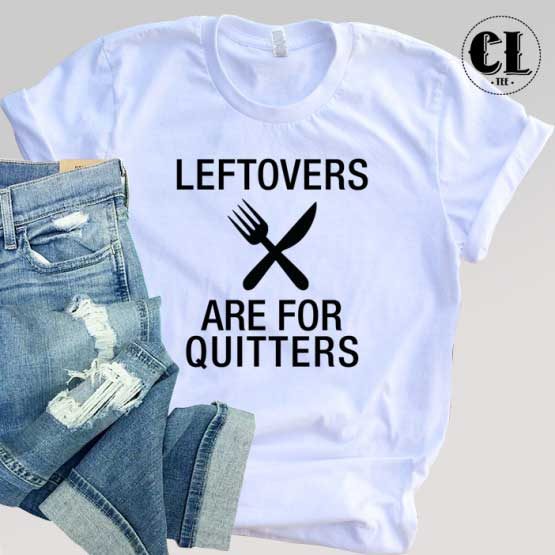 T-Shirt Leftovers For Quitters men women round neck tee. Printed and delivered from USA or UK.