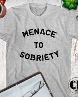 T-Shirt Menace To Sobriety men women round neck tee. Printed and delivered from USA or UK.