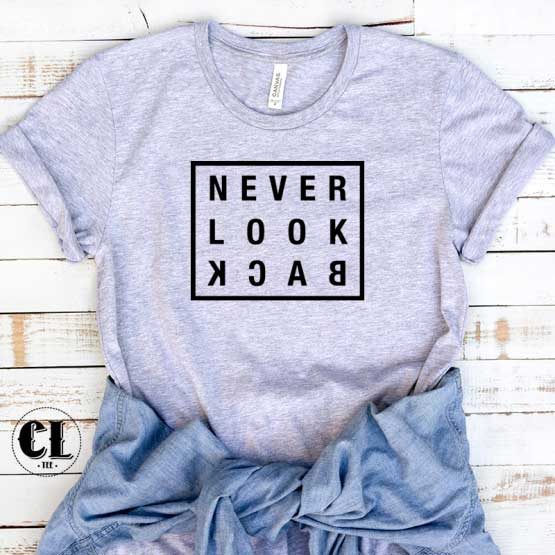 T-Shirt Never Look Back men women round neck tee. Printed and delivered from USA or UK.