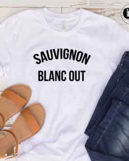 T-Shirt Sauvignon Blanc Out men women round neck tee. Printed and delivered from USA or UK.