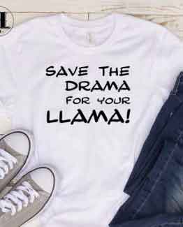 T-Shirt Save The Drama men women round neck tee. Printed and delivered from USA or UK.