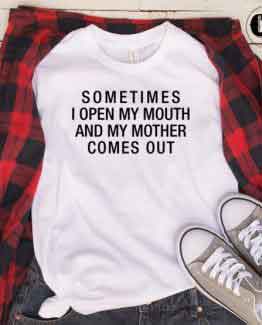 T-Shirt Sometimes I Open My Mouth men women round neck tee. Printed and delivered from USA or UK.