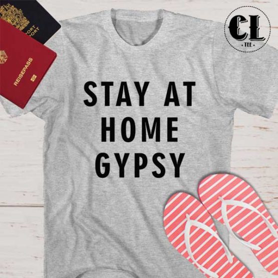 T-Shirt Stay At Home Gypsy men women round neck tee. Printed and delivered from USA or UK.