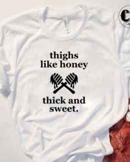 T-Shirt Thighs Like Honey men women round neck tee. Printed and delivered from USA or UK.