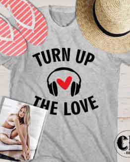 T-Shirt Turn Up The Love men women round neck tee. Printed and delivered from USA or UK.
