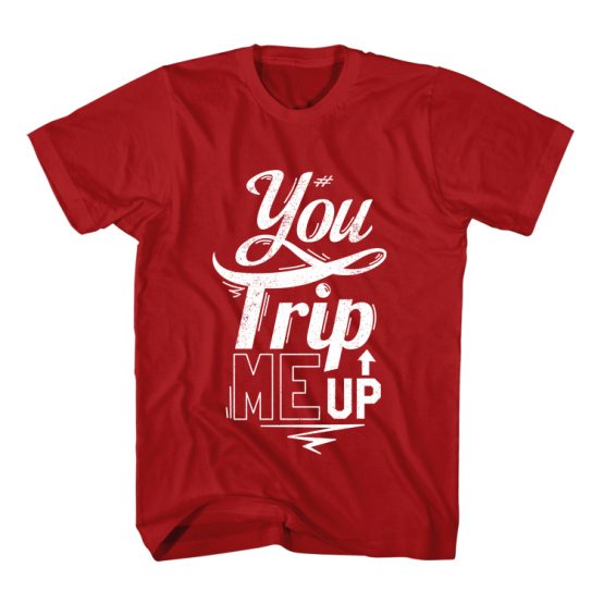 T-Shirt You Trip Me Up Typography by Clotee.com Typography, Lettering, Calligraphy Men Women Crew Neck Tee