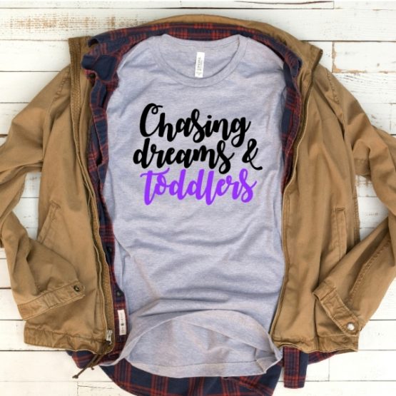 T-Shirt Mom Life Chasing My Dream & Toddler by Clotee.com Mom Life, Funny Mom, Best Mom