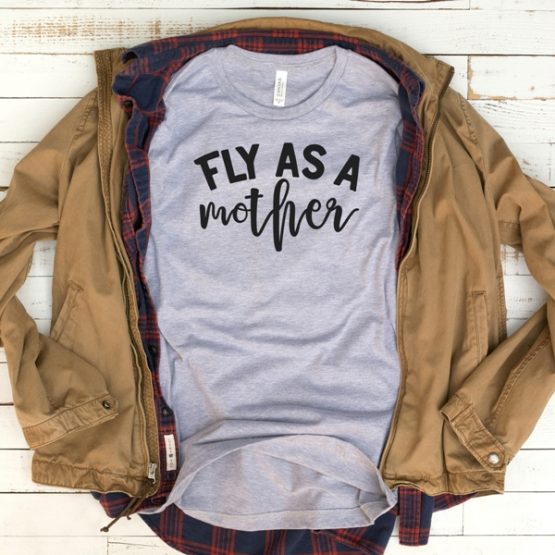 T-Shirt Fly As A Mother Mom Life by Clotee.com New Mom, Boy Mom, Cool Mom