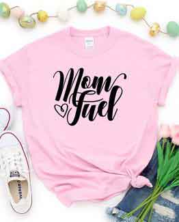 T-Shirt Mom Fuel Mom Life by Clotee.com New Mom, Boy Mom, Cool Mom