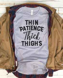 T-Shirt Thin Patience Thick Thighs Mom Life by Clotee.com New Mom, Boy Mom, Cool Mom