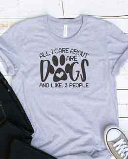 T-Shirt All I Care About Are Dogs Pet Lover by Clotee.com Dog Mom, Love Dogs, Gift For Dog Mom