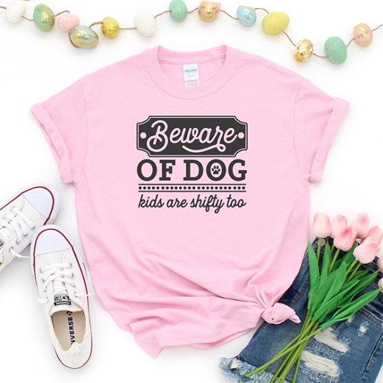 T-Shirt Beware Of Dog Kids Are Shifty Too Pet Lover by Clotee.com Rescue Dog, Fur Mama, Dog Lover