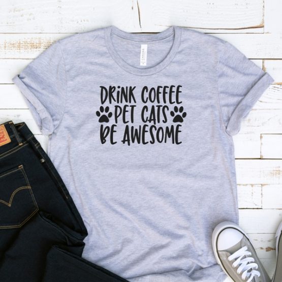 T-Shirt Drink Coffee Pet Cats Be Awesome Pet Lover by Clotee.com Rescue Cat, Purr Mama, Cat Lover