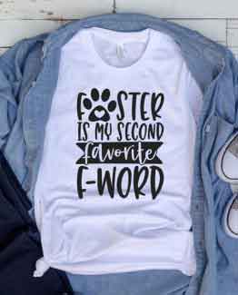 T-Shirt Foster Is My Second Favorite F Word Pet Lover by Clotee.com Animal Rescue & Pet Lover