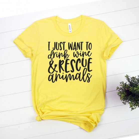 T-Shirt I Just Want To Drink Wine And Rescue Animals Pet Lover by Clotee.com Animal Rescue & Pet Lover