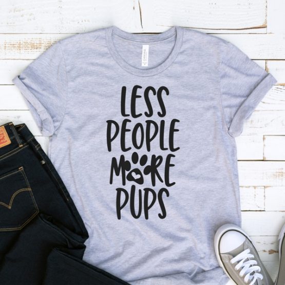 T-Shirt Less People More Pups Pet Lover by Clotee.com Dog Mom, Love Dogs, Gift For Dog Mom
