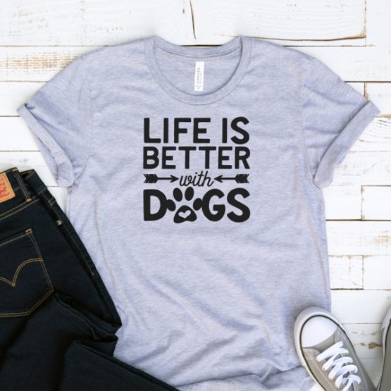 T-Shirt Life Is Better With Dogs Pet Lover by Clotee.com Dog Mom, Love Dogs, Gift For Dog Mom