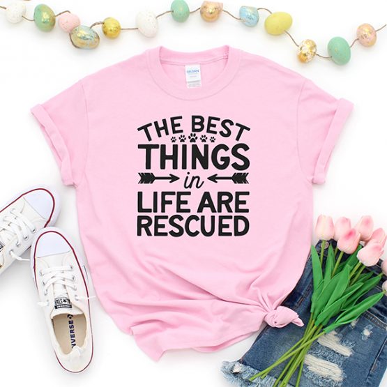 T-Shirt The Best Things In Life Are Rescued Pet Lover by Clotee.com Rescue Dog, Fur Mama, Dog Lover