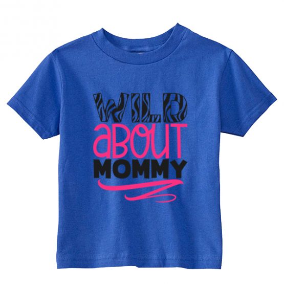 Kids T-Shirt Wild About Mommy Toddler Children. Printed and delivered from USA or UK.