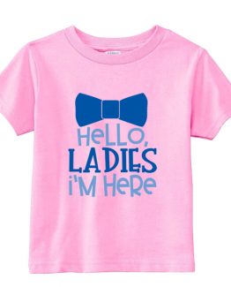 Kids T-Shirt Hello Ladies I'm Here Toddler Children. Printed and delivered from USA or UK.