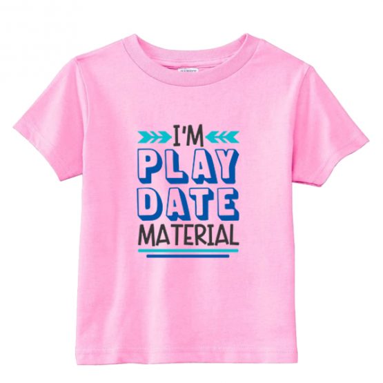 Kids T-Shirt I'm Play Date Material Toddler Children. Printed and delivered from USA or UK.