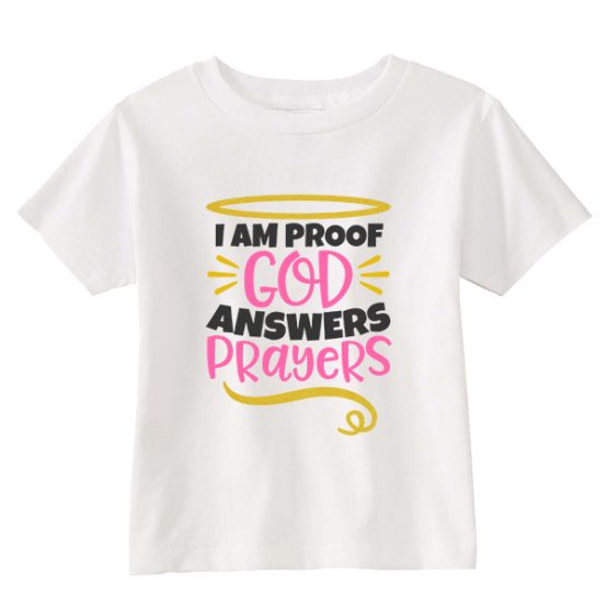 Kids T-Shirt I Am Proof God Answers Prayers Toddler Children. Printed and delivered from USA or UK.