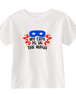 Kids T-Shirt My Cape Is In The Wash Toddler Children. Printed and delivered from USA or UK.