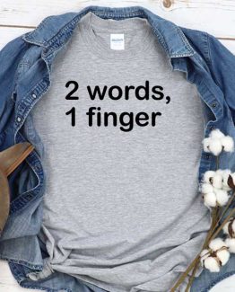 T-Shirt 2 Words 1 Finger men women crew neck tee. Printed and delivered from USA or UK