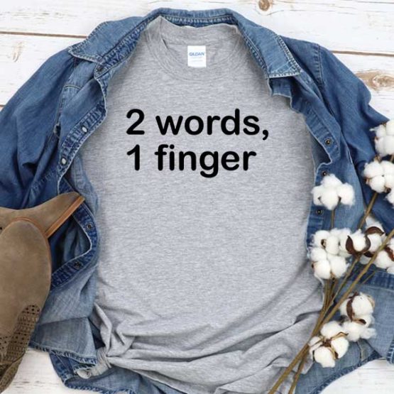T-Shirt 2 Words 1 Finger men women crew neck tee. Printed and delivered from USA or UK
