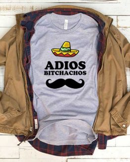 T-Shirt Adios Bitchachos men women funny graphic quotes tumblr tee. Printed and delivered from USA or UK.
