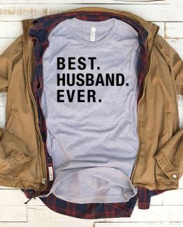 T-Shirt Best Husband Ever men women funny graphic quotes tumblr tee. Printed and delivered from USA or UK.