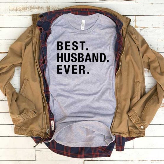 T-Shirt Best Husband Ever men women funny graphic quotes tumblr tee. Printed and delivered from USA or UK.