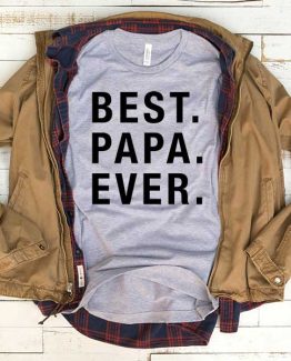 T-Shirt Best Papa Ever men women funny graphic quotes tumblr tee. Printed and delivered from USA or UK.