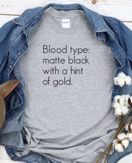 T-Shirt Blood Type Matte Black With A Hint Of Gold men women crew neck tee. Printed and delivered from USA or UK