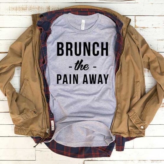 T-Shirt Brunch The Pain Away men women funny graphic quotes tumblr tee. Printed and delivered from USA or UK.