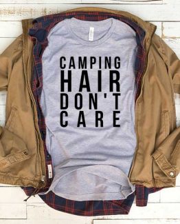 T-Shirt Camping Hair Don't Care men women funny graphic quotes tumblr tee. Printed and delivered from USA or UK.