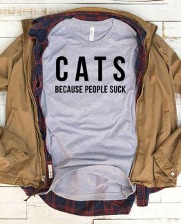 T-Shirt Cats Because People Suck men women funny graphic quotes tumblr tee. Printed and delivered from USA or UK.