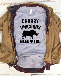 T-Shirt Chubby Unicorn Need Love Too men women funny graphic quotes tumblr tee. Printed and delivered from USA or UK.