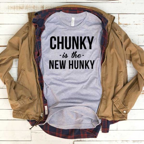 T-Shirt Chunky Is The New Hunky men women funny graphic quotes tumblr tee. Printed and delivered from USA or UK.