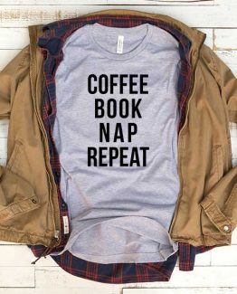 T-Shirt Coffee Book Nap Repeat men women funny graphic quotes tumblr tee. Printed and delivered from USA or UK.